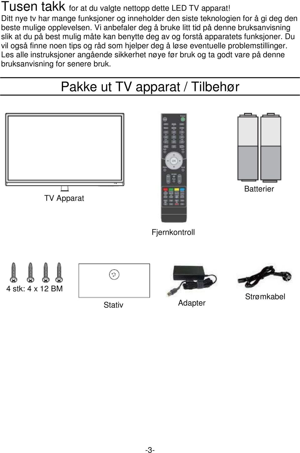 Vi anbefaler deg å bruke litt tid på denne bruksanvisning slik at du på best mulig måte kan benytte deg av og forstå apparatets funksjoner.