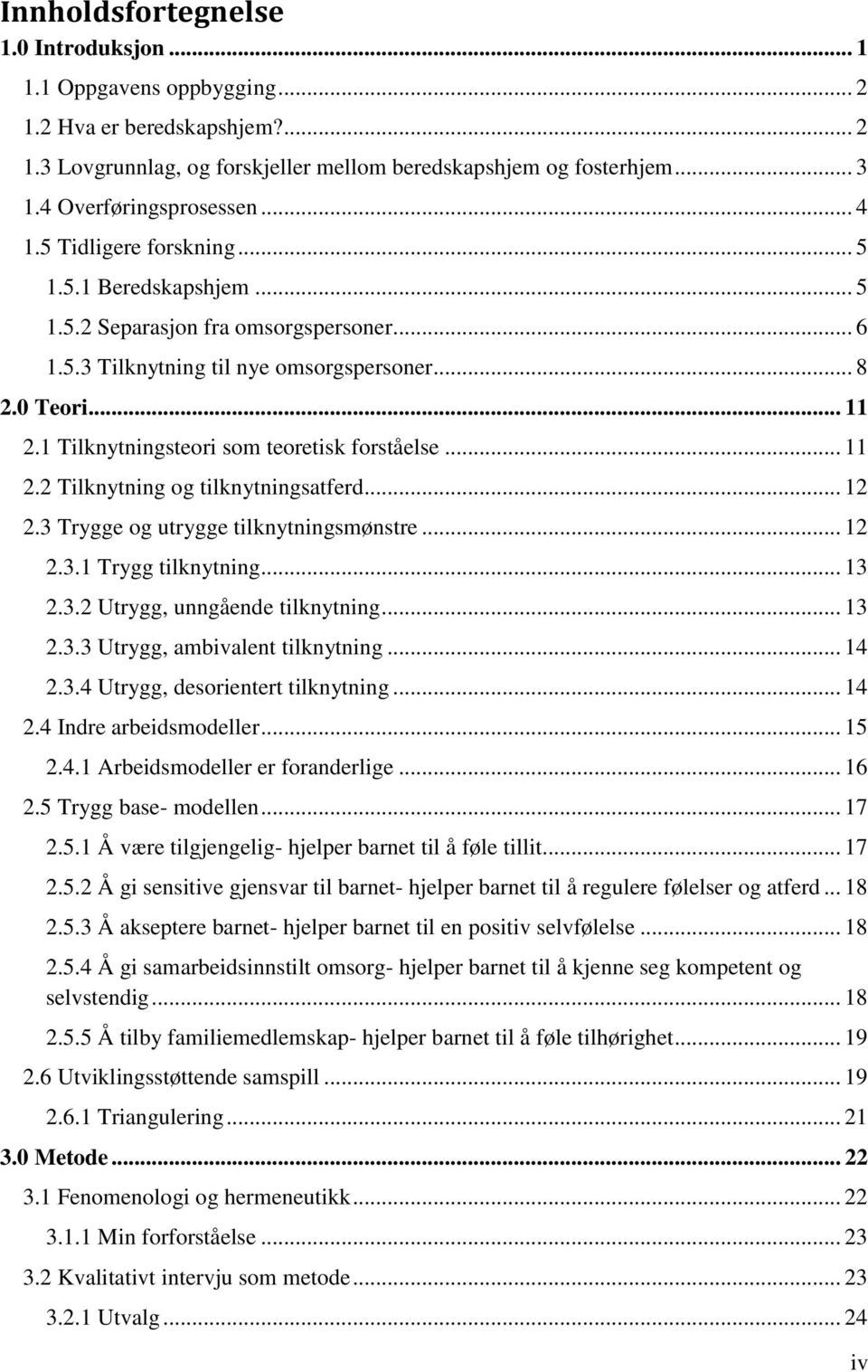 1 Tilknytningsteori som teoretisk forståelse... 11 2.2 Tilknytning og tilknytningsatferd... 12 2.3 Trygge og utrygge tilknytningsmønstre... 12 2.3.1 Trygg tilknytning... 13 2.3.2 Utrygg, unngående tilknytning.