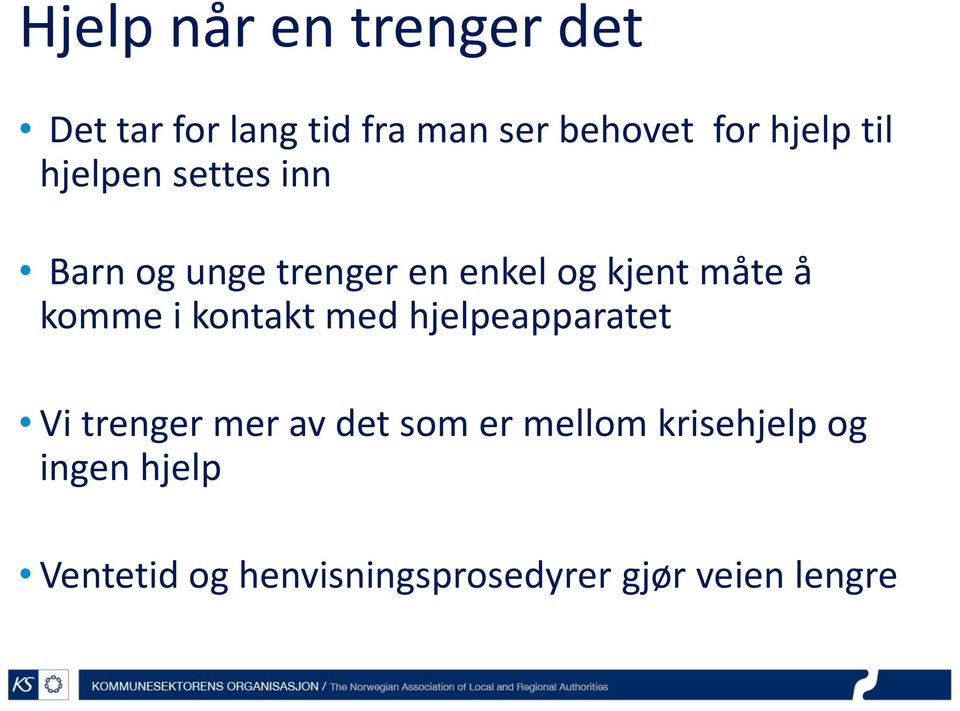 å komme i kontakt med hjelpeapparatet Vi trenger mer av det som er mellom