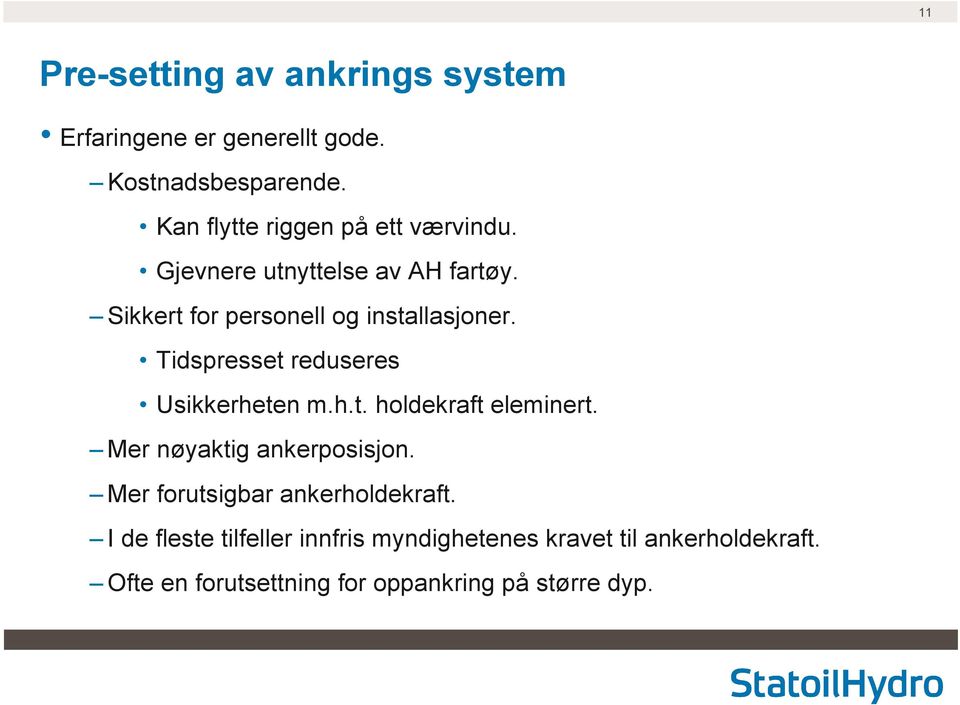 Tidspresset reduseres Usikkerheten m.h.t. holdekraft eleminert. Mer nøyaktig ankerposisjon.