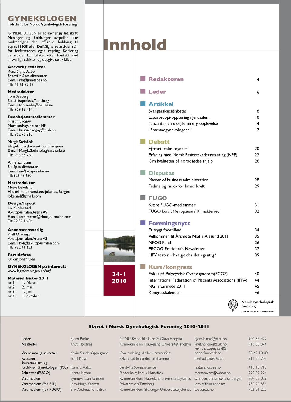 Ansvarlig redaktør Runa Sigrid Aabø Sandvika Spesialistsenter E-mail: raa@sandspes.no Tlf: 41 51 87 15 Medredaktør Tom Seeberg Spesialistpraksis, Tønsberg E-mail: tomseebe@online.