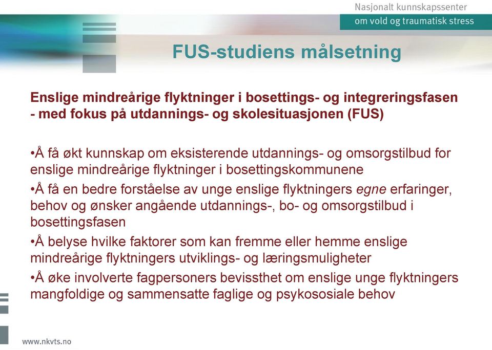 erfaringer, behov og ønsker angående utdannings-, bo- og omsorgstilbud i bosettingsfasen Å belyse hvilke faktorer som kan fremme eller hemme enslige mindreårige