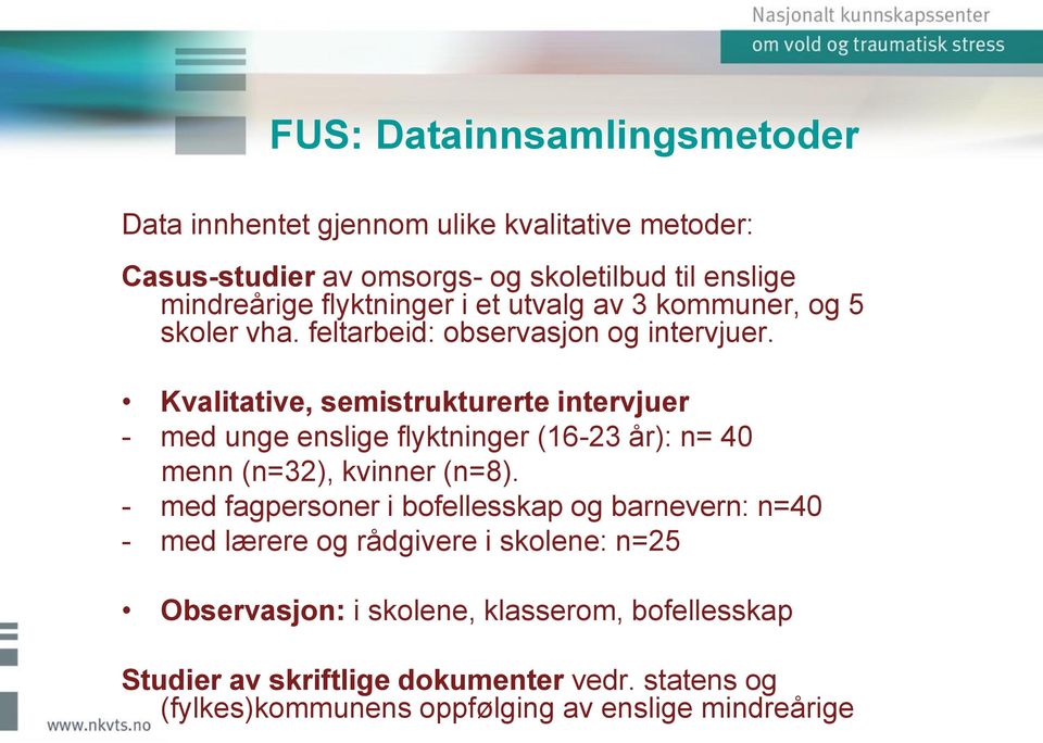 Kvalitative, semistrukturerte intervjuer - med unge enslige flyktninger (16-23 år): n= 40 menn (n=32), kvinner (n=8).