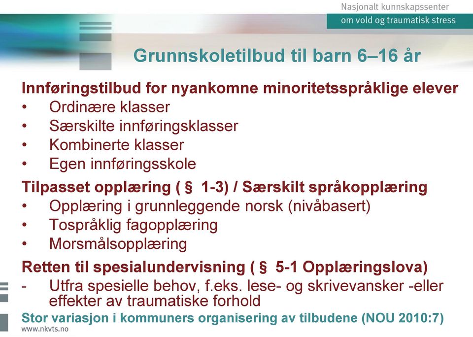 grunnleggende norsk (nivåbasert) Tospråklig fagopplæring Morsmålsopplæring Retten til spesialundervisning ( 5-1 Opplæringslova) -