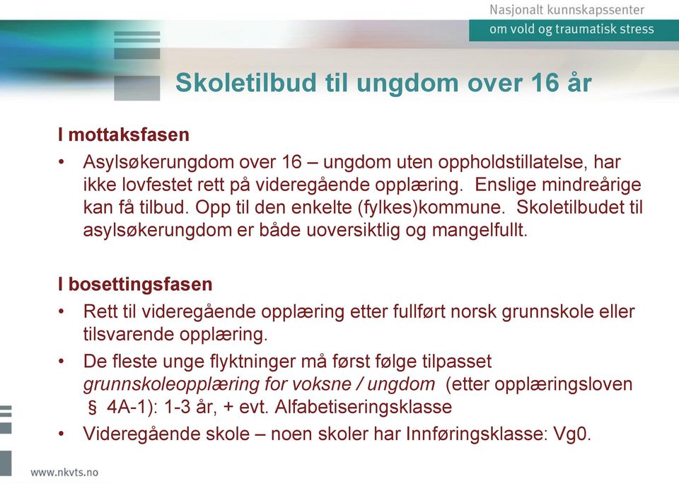 I bosettingsfasen Rett til videregående opplæring etter fullført norsk grunnskole eller tilsvarende opplæring.