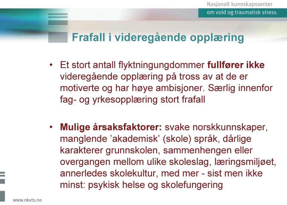 Særlig innenfor fag- og yrkesopplæring stort frafall Mulige årsaksfaktorer: svake norskkunnskaper, manglende akademisk