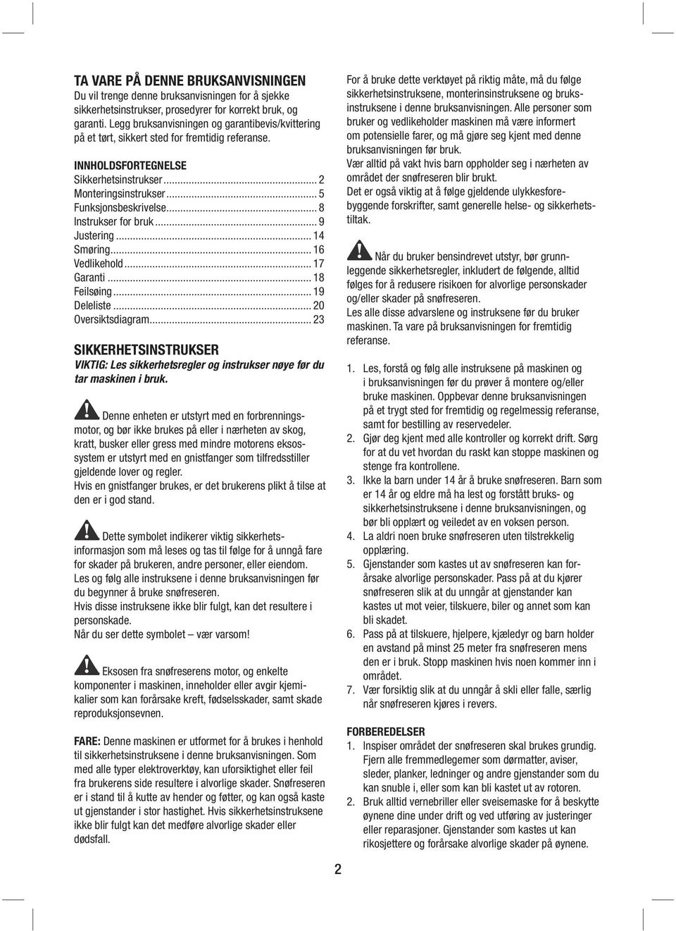 .. 8 Instrukser for bruk... 9 Justering... 14 Smøring... 16 Vedlikehold... 17 Garanti... 18 Feilsøing... 19 Deleliste... 20 Oversiktsdiagram.