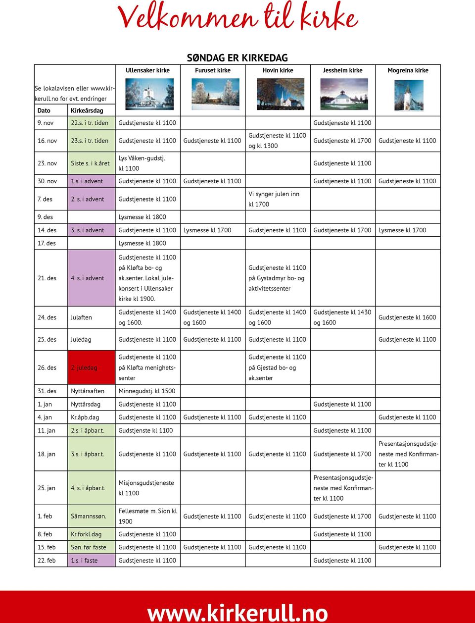 kl 1100 Gudstjeneste kl 1100 og kl 1300 Gudstjeneste kl 1700 Gudstjeneste kl 1100 Gudstjeneste kl 1100 30. nov 1.s. i advent Gudstjeneste kl 1100 Gudstjeneste kl 1100 Gudstjeneste kl 1100 Gudstjeneste kl 1100 7.