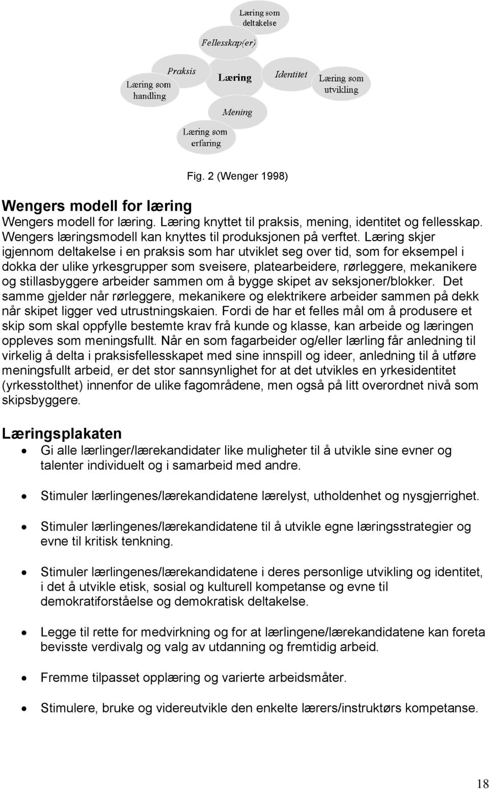 arbeider sammen om å bygge skipet av seksjoner/blokker. Det samme gjelder når rørleggere, mekanikere og elektrikere arbeider sammen på dekk når skipet ligger ved utrustningskaien.