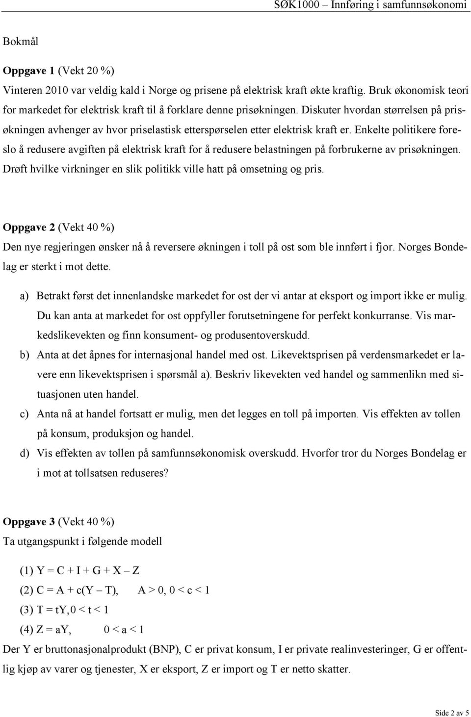 Diskuter hvordan størrelsen på prisøkningen avhenger av hvor priselastisk etterspørselen etter elektrisk kraft er.