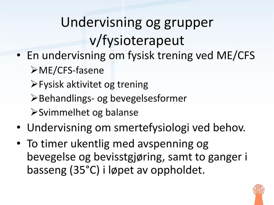 og balanse Undervisning om smertefysiologi ved behov.