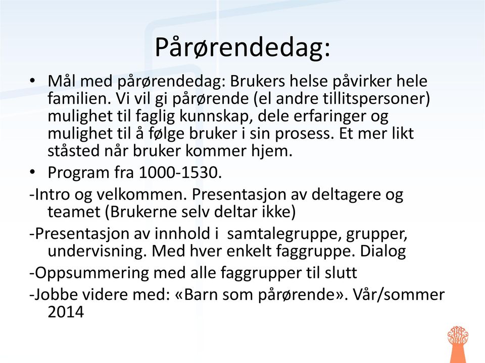 Et mer likt ståsted når bruker kommer hjem. Program fra 1000-1530. -Intro og velkommen.