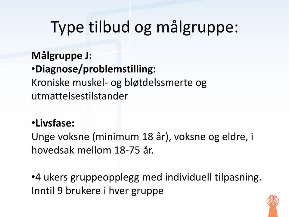 Unge voksne (minimum 18 år), voksne og eldre, i hovedsak mellom 18-75 år.