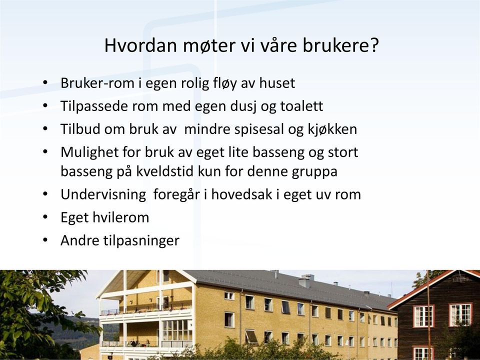 Tilbud om bruk av mindre spisesal og kjøkken Mulighet for bruk av eget lite