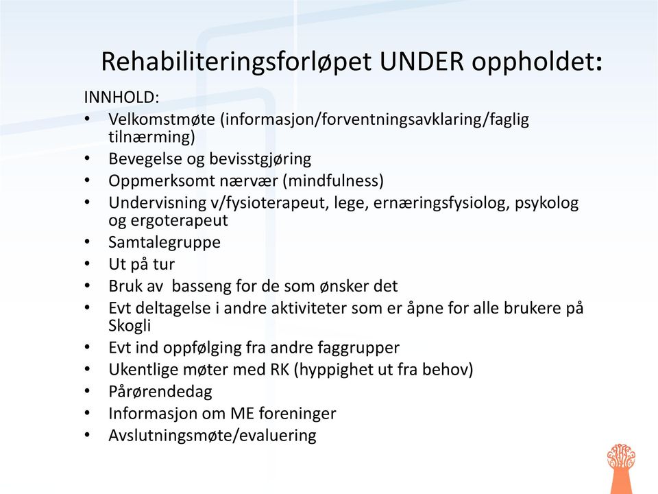 Samtalegruppe Ut på tur Bruk av basseng for de som ønsker det Evt deltagelse i andre aktiviteter som er åpne for alle brukere på Skogli