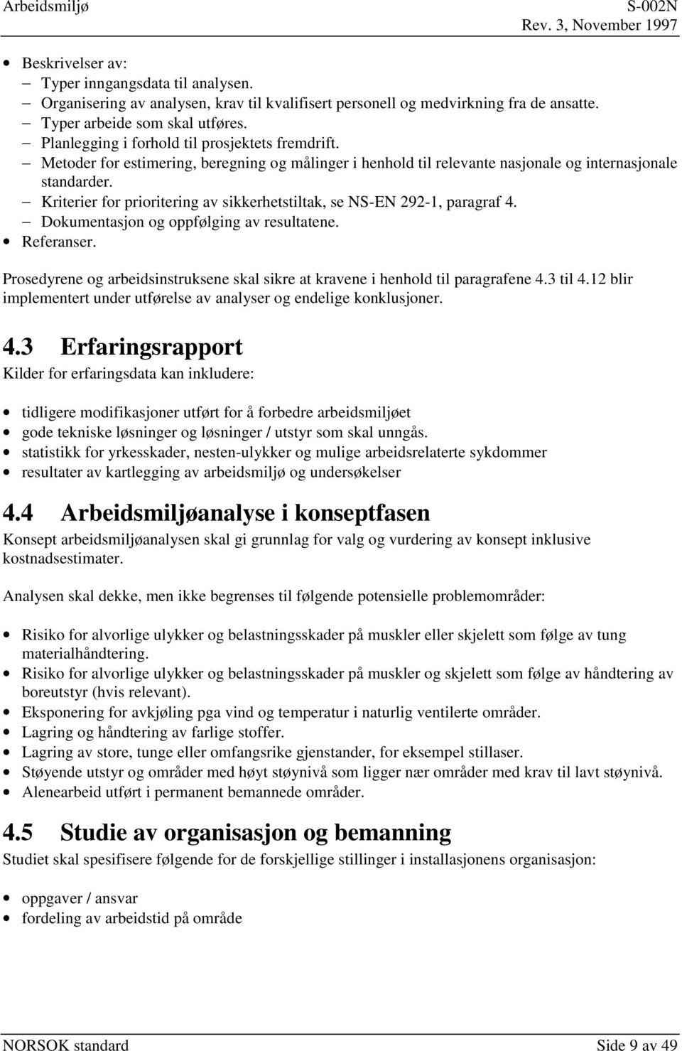 Kriterier for prioritering av sikkerhetstiltak, se NS-EN 292-1, paragraf 4. Dokumentasjon og oppfølging av resultatene. Referanser.