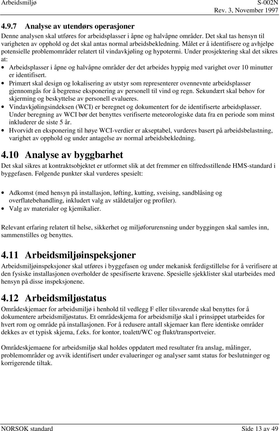 Under prosjektering skal det sikres at: Arbeidsplasser i åpne og halvåpne områder der det arbeides hyppig med varighet over 10 minutter er identifisert.