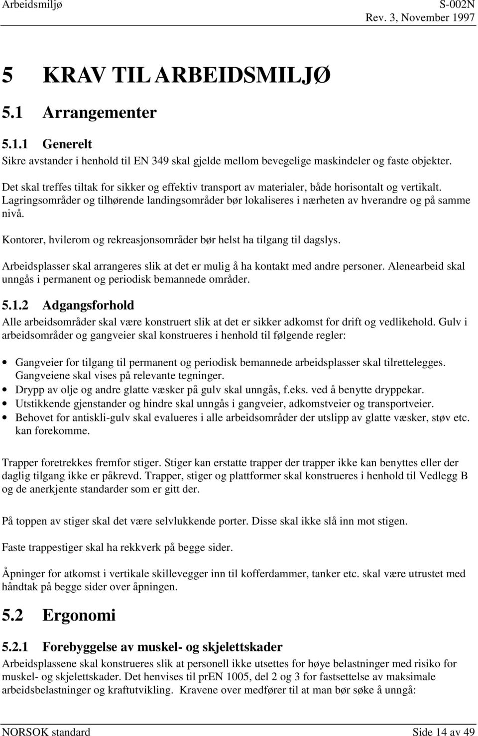 Lagringsområder og tilhørende landingsområder bør lokaliseres i nærheten av hverandre og på samme nivå. Kontorer, hvilerom og rekreasjonsområder bør helst ha tilgang til dagslys.