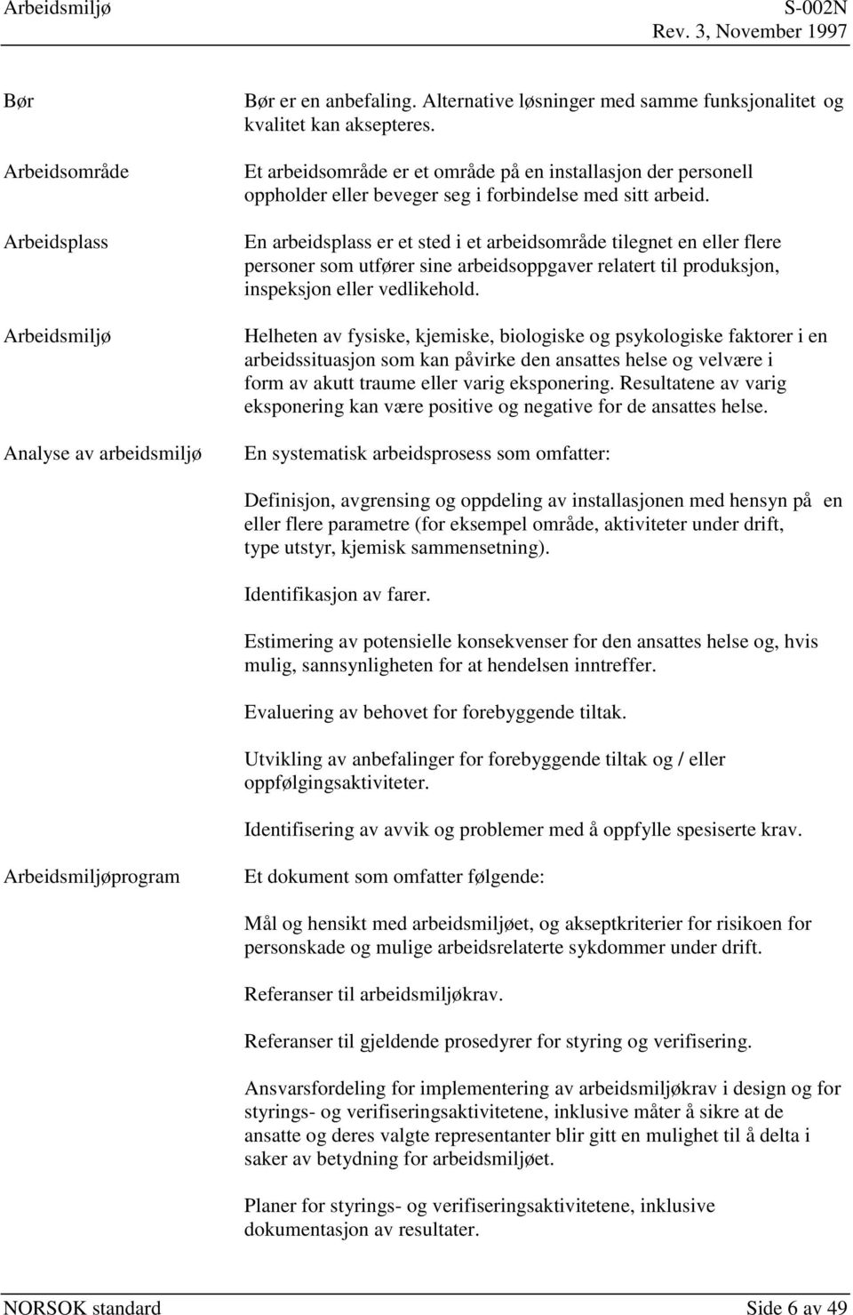 En arbeidsplass er et sted i et arbeidsområde tilegnet en eller flere personer som utfører sine arbeidsoppgaver relatert til produksjon, inspeksjon eller vedlikehold.