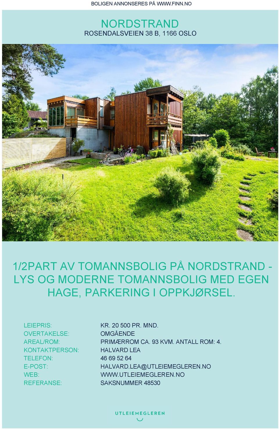 TOMANNSBOLIG MED EGEN HAGE, PARKERING I OPPKJØRSEL. LEIEPRIS: KR. 20 500 PR. MND.