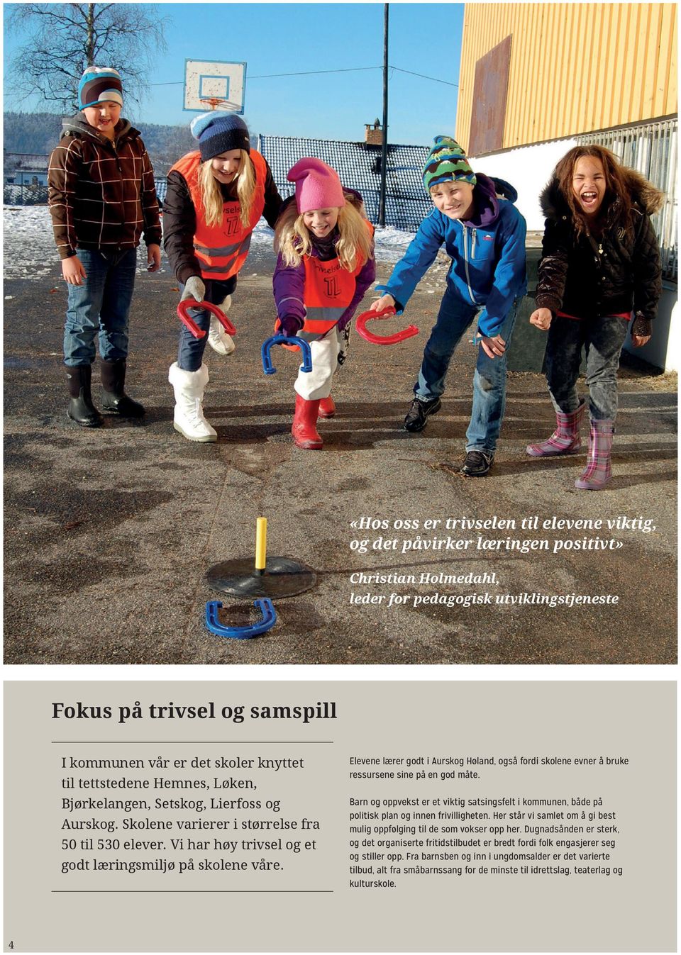 4 Elevene lærer godt i Aurskog Høland, også fordi skolene evner å bruke ressursene sine på en god måte.