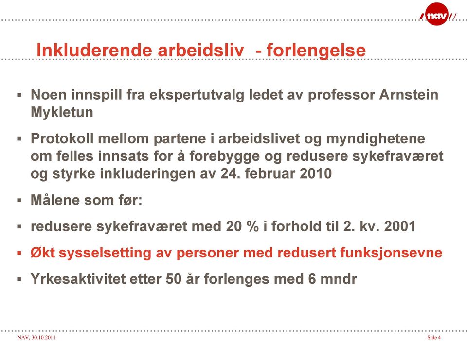 inkluderingen av 24. februar 2010 Målene som før: redusere sykefraværet med 20 % i forhold til 2. kv.