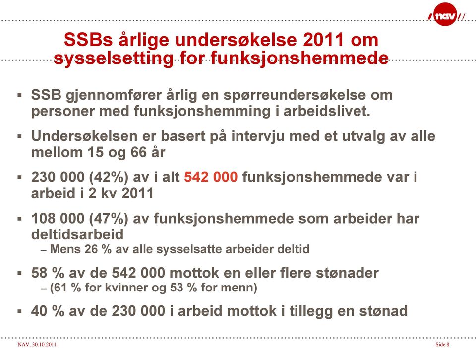 Undersøkelsen er basert på intervju med et utvalg av alle mellom 15 og 66 år 230 000 (42%) av i alt 542 000 funksjonshemmede var i arbeid i 2 kv