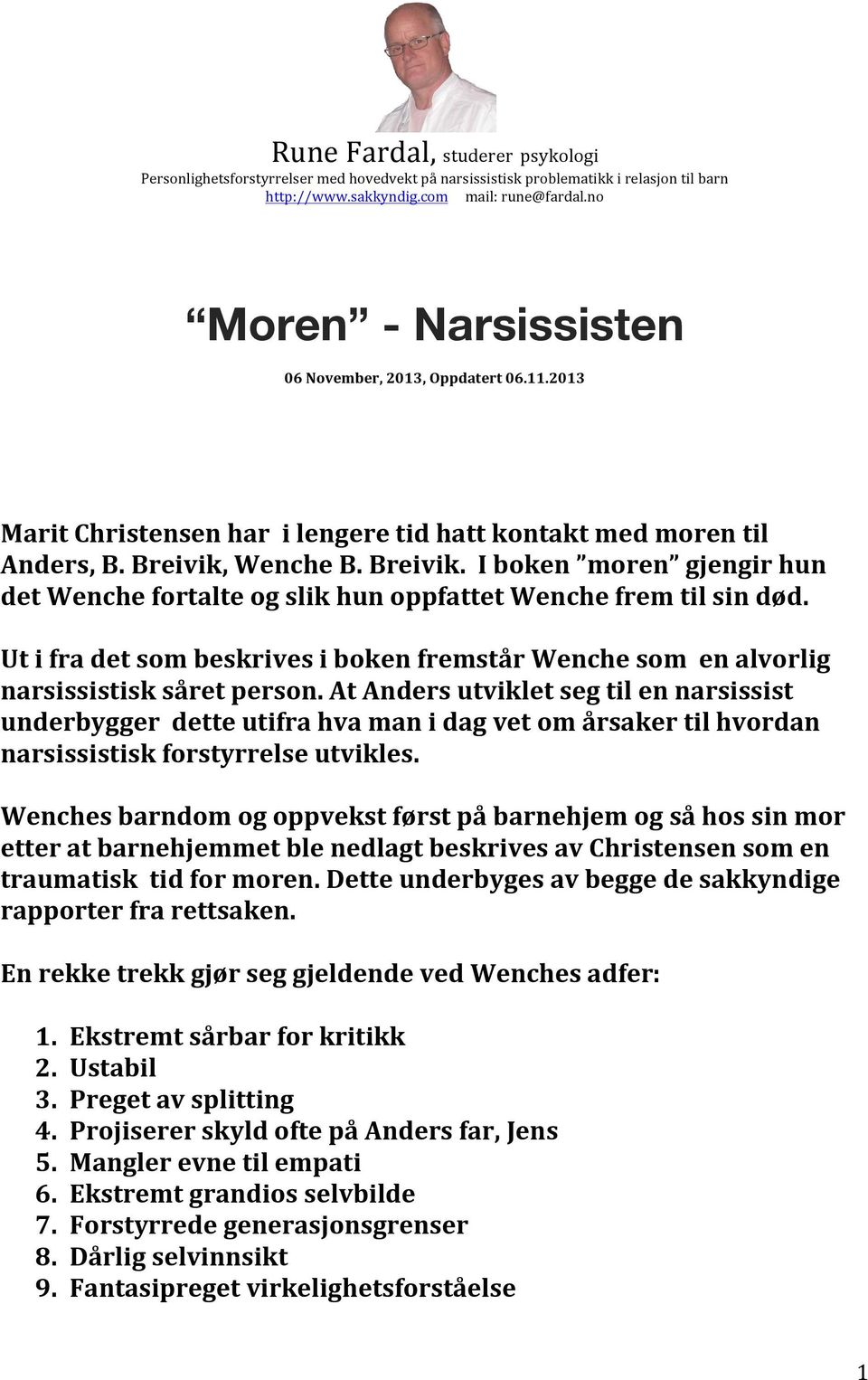 Wenche B. Breivik. I boken moren gjengir hun det Wenche fortalte og slik hun oppfattet Wenche frem til sin død.