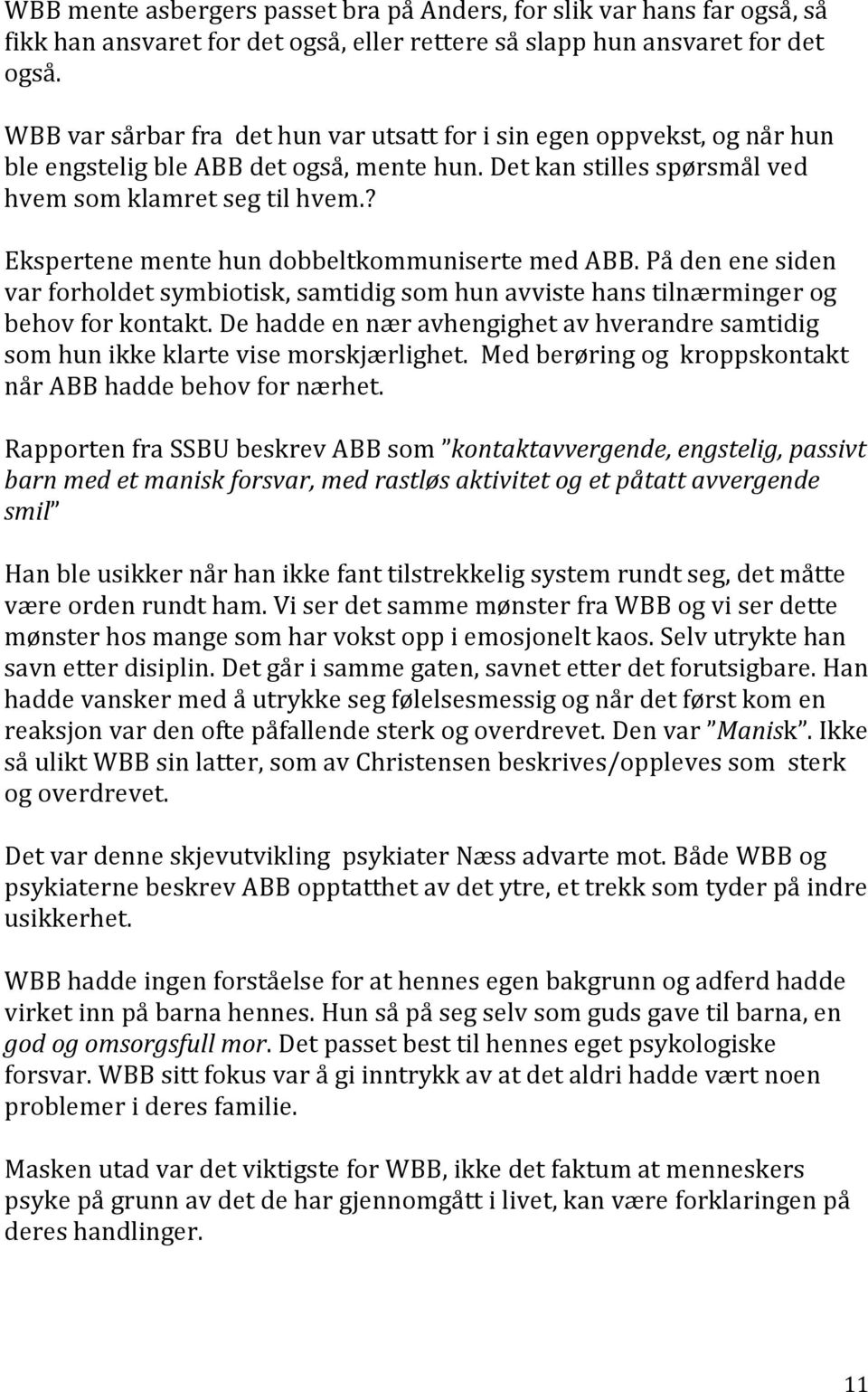 ? Ekspertene mente hun dobbeltkommuniserte med ABB. På den ene siden var forholdet symbiotisk, samtidig som hun avviste hans tilnærminger og behov for kontakt.