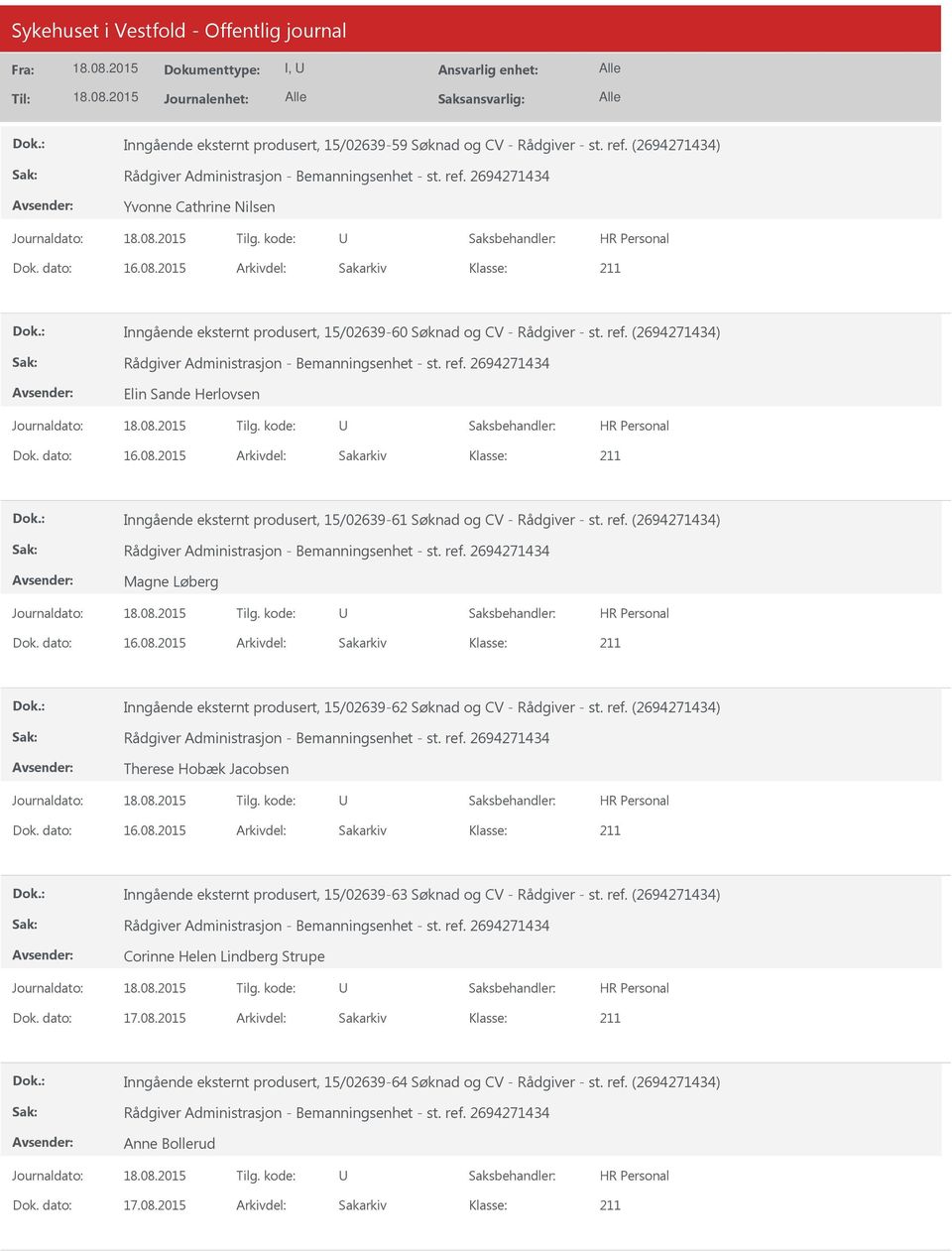 2015 Arkivdel: Sakarkiv Inngående eksternt produsert, 15/02639-61 Søknad og CV - Rådgiver - st. ref. (2694271434) Magne Løberg Dok. dato: 16.08.