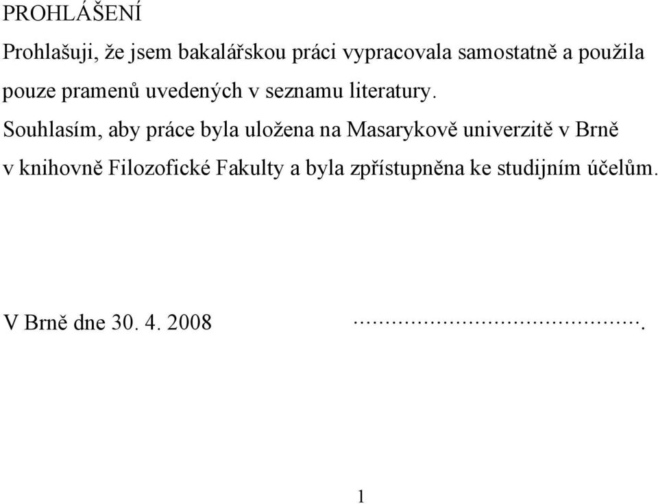 Souhlasím, aby práce byla uložena na Masarykově univerzitě v Brně v
