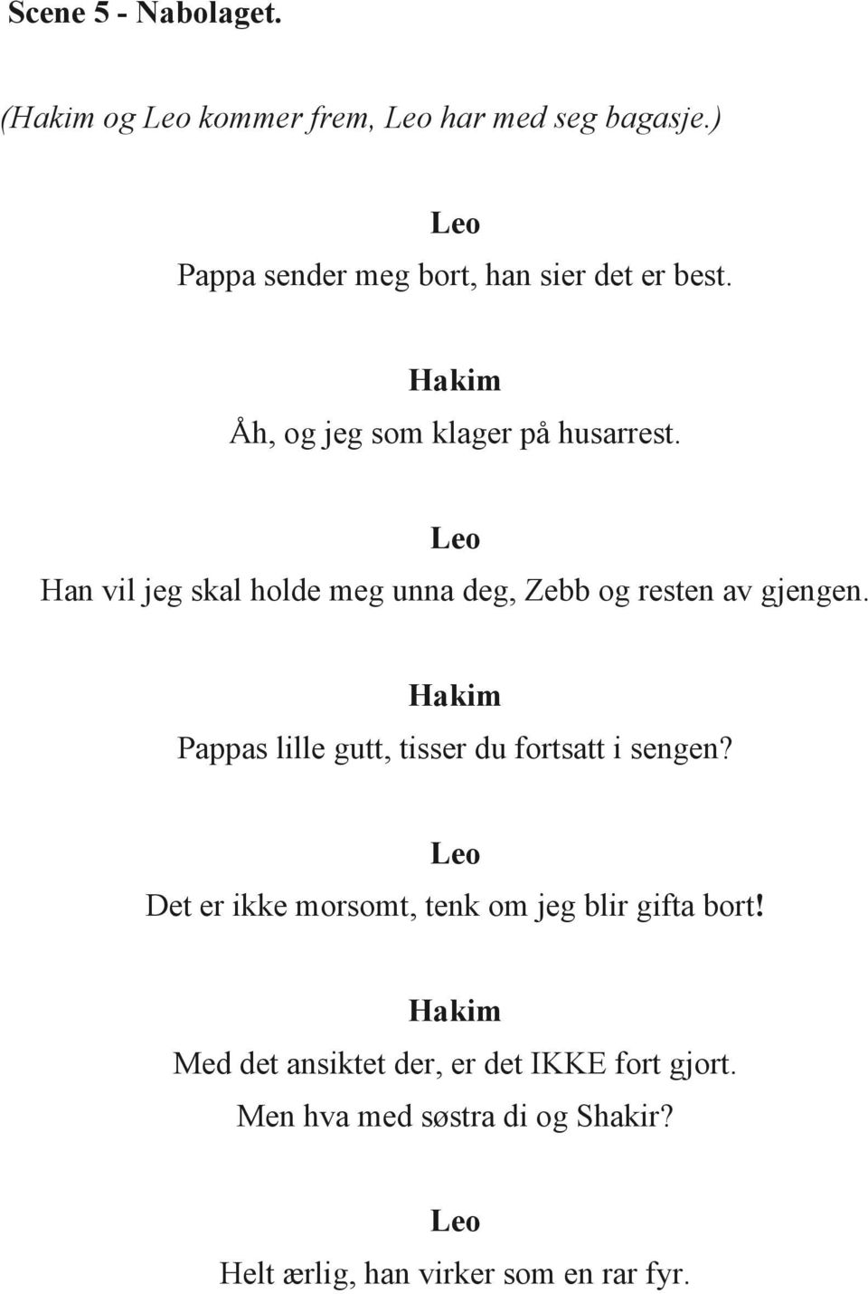 Leo Han vil jeg skal holde meg unna deg, og resten av gjengen.