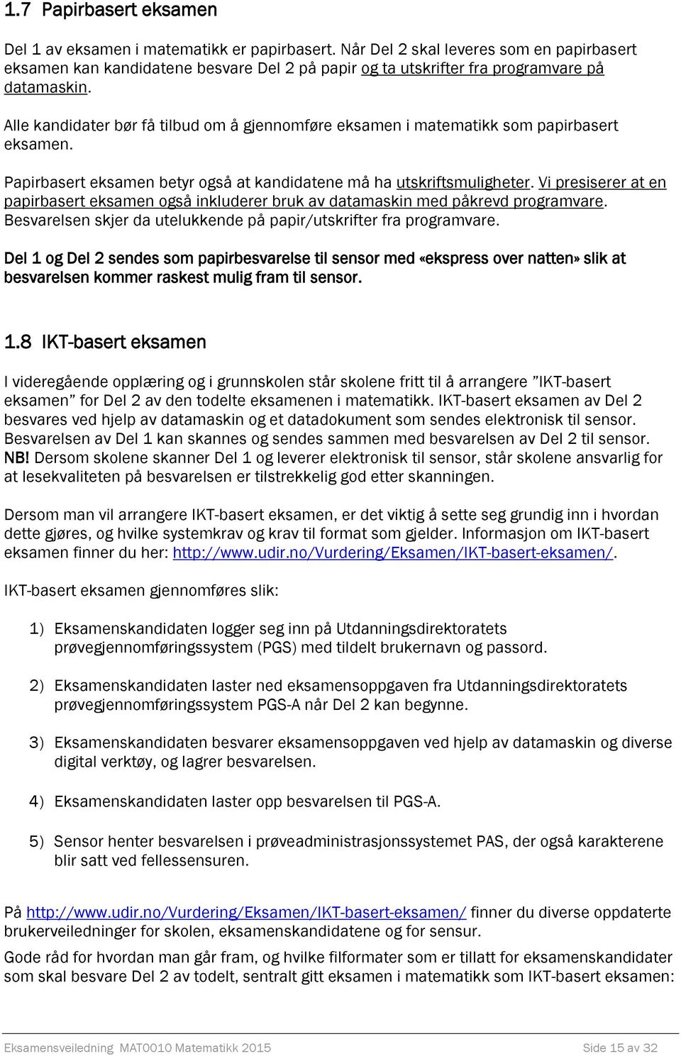 Alle kandidater bør få tilbud om å gjennomføre eksamen i matematikk som papirbasert eksamen. Papirbasert eksamen betyr også at kandidatene må ha utskriftsmuligheter.