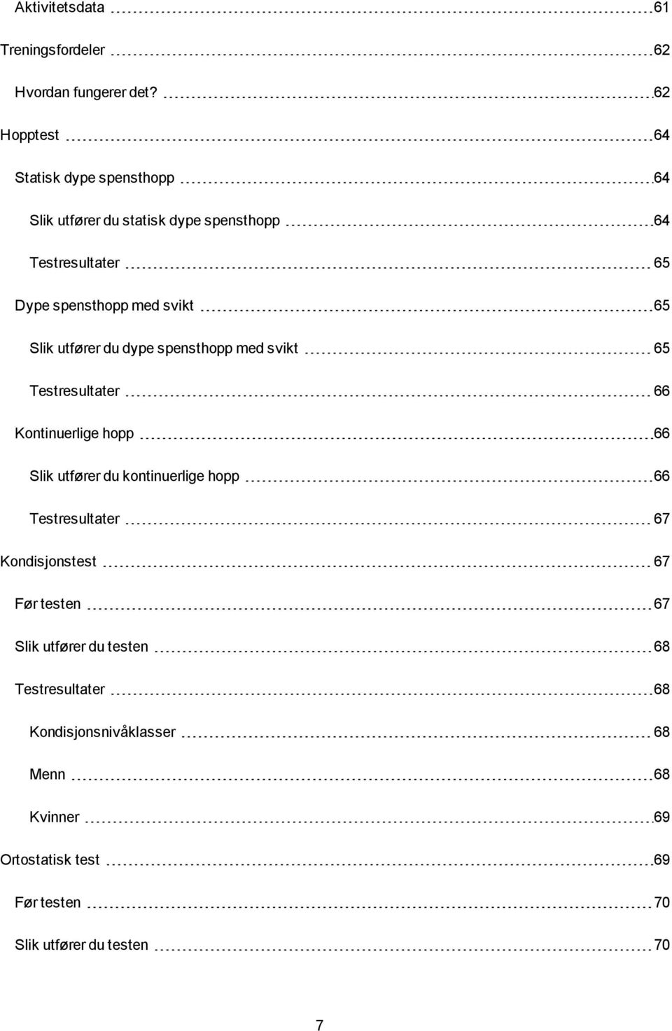 65 Slik utfører du dype spensthopp med svikt 65 Testresultater 66 Kontinuerlige hopp 66 Slik utfører du kontinuerlige hopp 66
