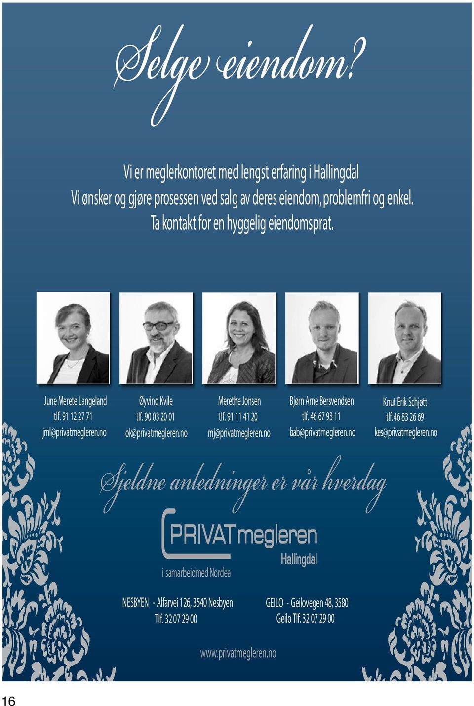 no Merethe Jonsen tlf. 91 11 41 20 mj@privatmegleren.no Bjørn Arne Bersvendsen tlf. 46 67 93 11 bab@privatmegleren.