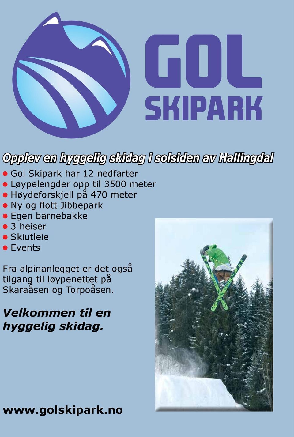 Egen barnebakke 3 heiser Skiutleie Events Fra alpinanlegget er det også tilgang til
