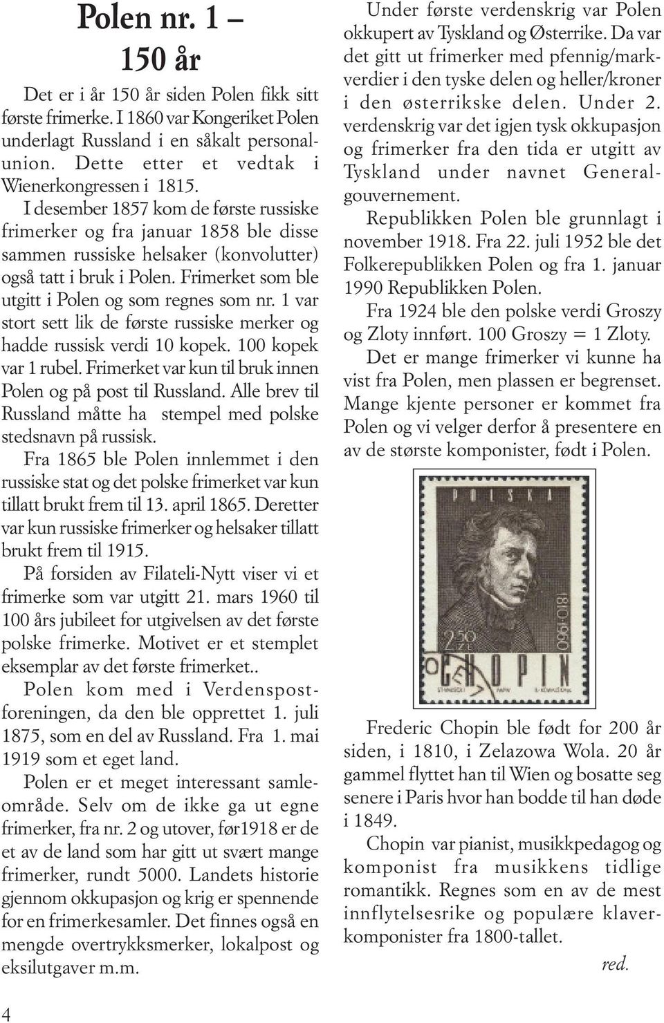 1 var stort sett lik de første russiske merker og hadde russisk verdi 10 kopek. 100 kopek var 1 rubel. Frimerket var kun til bruk innen Polen og på post til Russland.