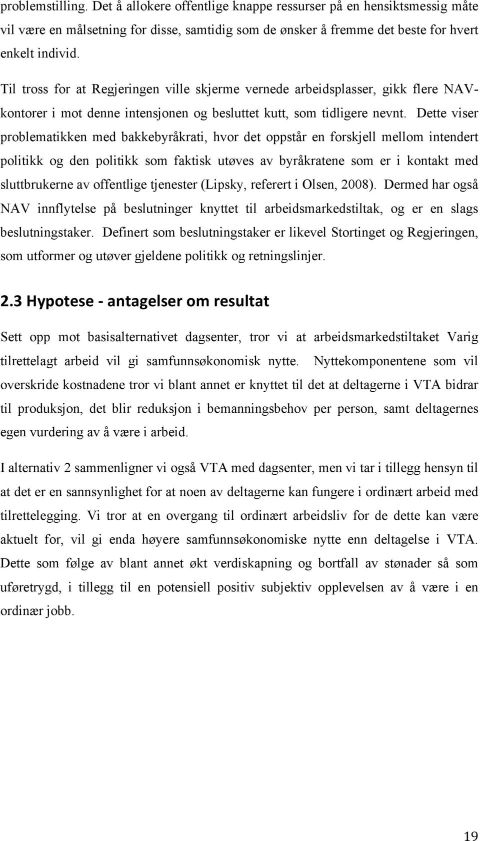 Dette viser problematikken med bakkebyråkrati, hvor det oppstår en forskjell mellom intendert politikk og den politikk som faktisk utøves av byråkratene som er i kontakt med sluttbrukerne av