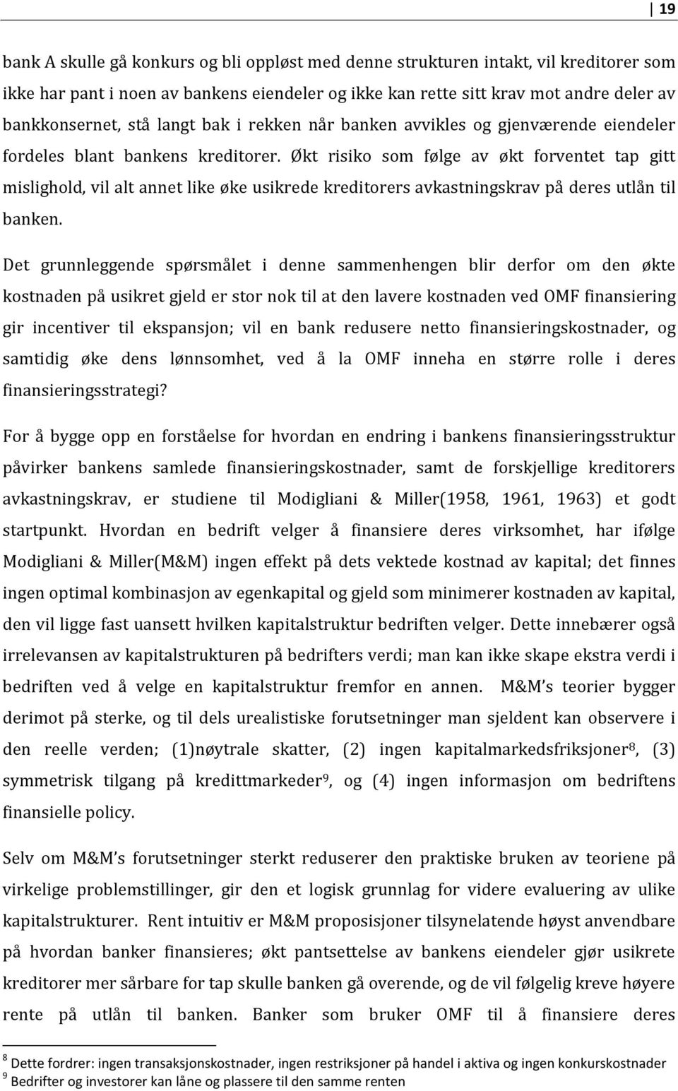 Økt risiko som følge av økt forventet tap gitt mislighold, vil alt annet like øke usikrede kreditorers avkastningskrav på deres utlån til banken.