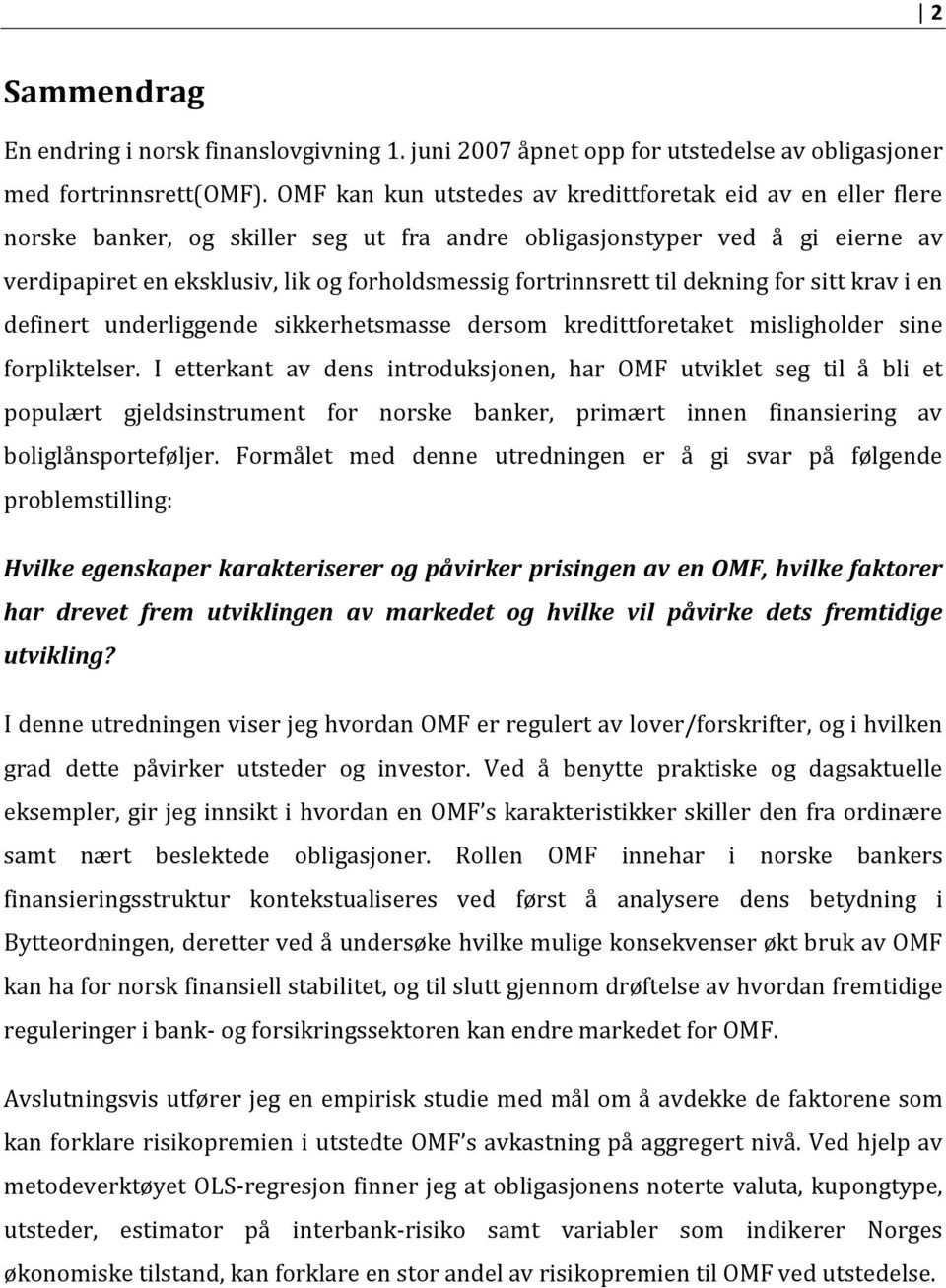 fortrinnsrett til dekning for sitt krav i en definert underliggende sikkerhetsmasse dersom kredittforetaket misligholder sine forpliktelser.