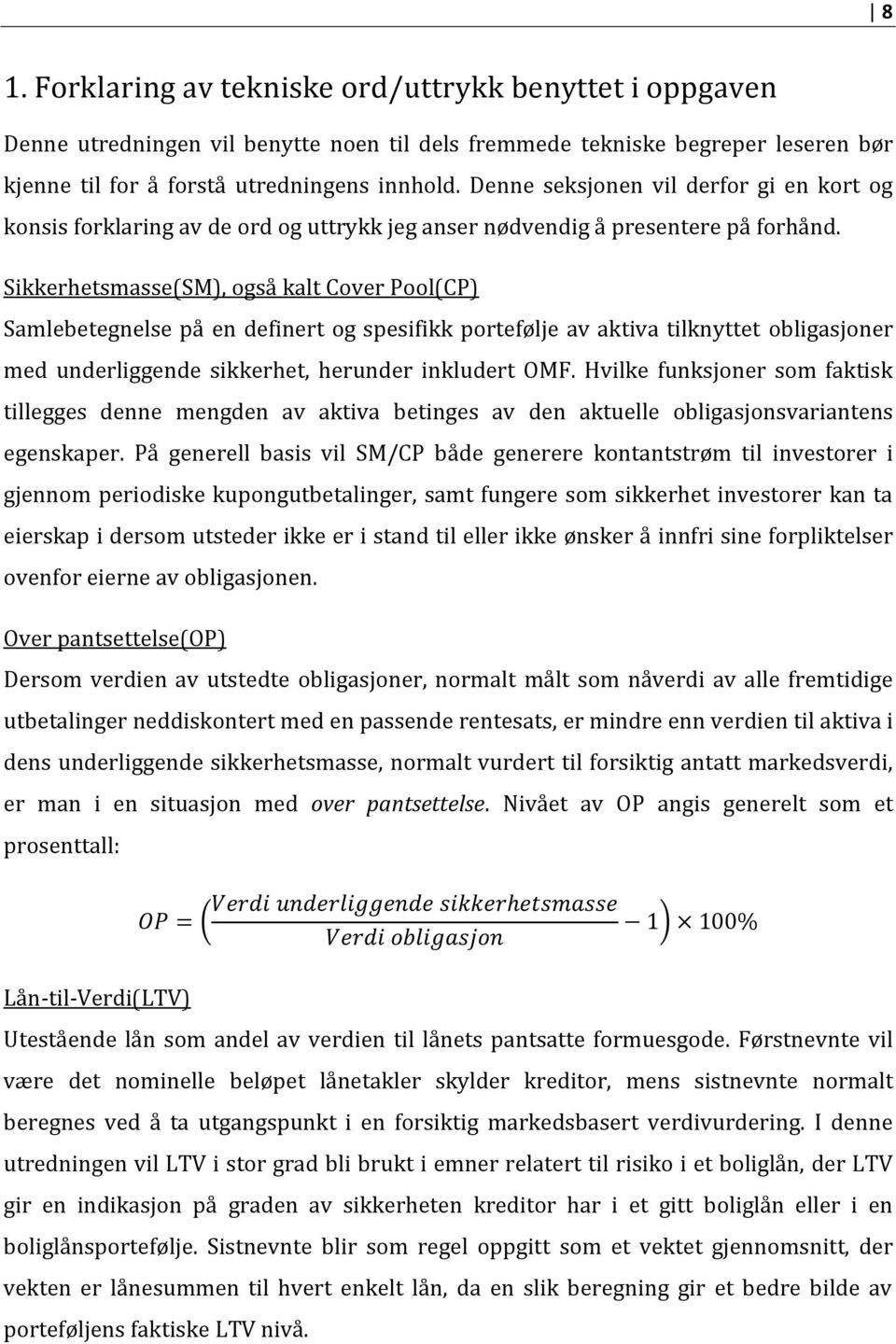 Sikkerhetsmasse(SM), også kalt Cover Pool(CP) Samlebetegnelse på en definert og spesifikk portefølje av aktiva tilknyttet obligasjoner med underliggende sikkerhet, herunder inkludert OMF.