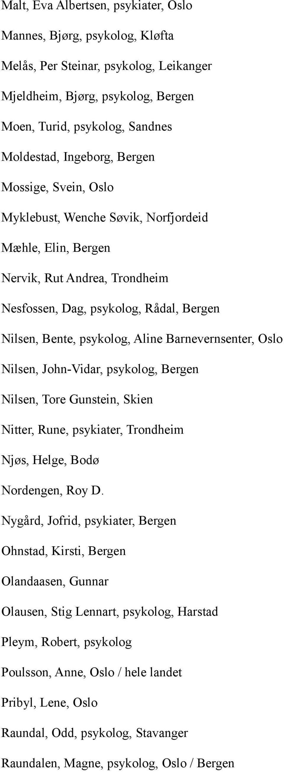 Barnevernsenter, Oslo Nilsen, John-Vidar, psykolog, Bergen Nilsen, Tore Gunstein, Skien Nitter, Rune, psykiater, Trondheim Njøs, Helge, Bodø Nordengen, Roy D.