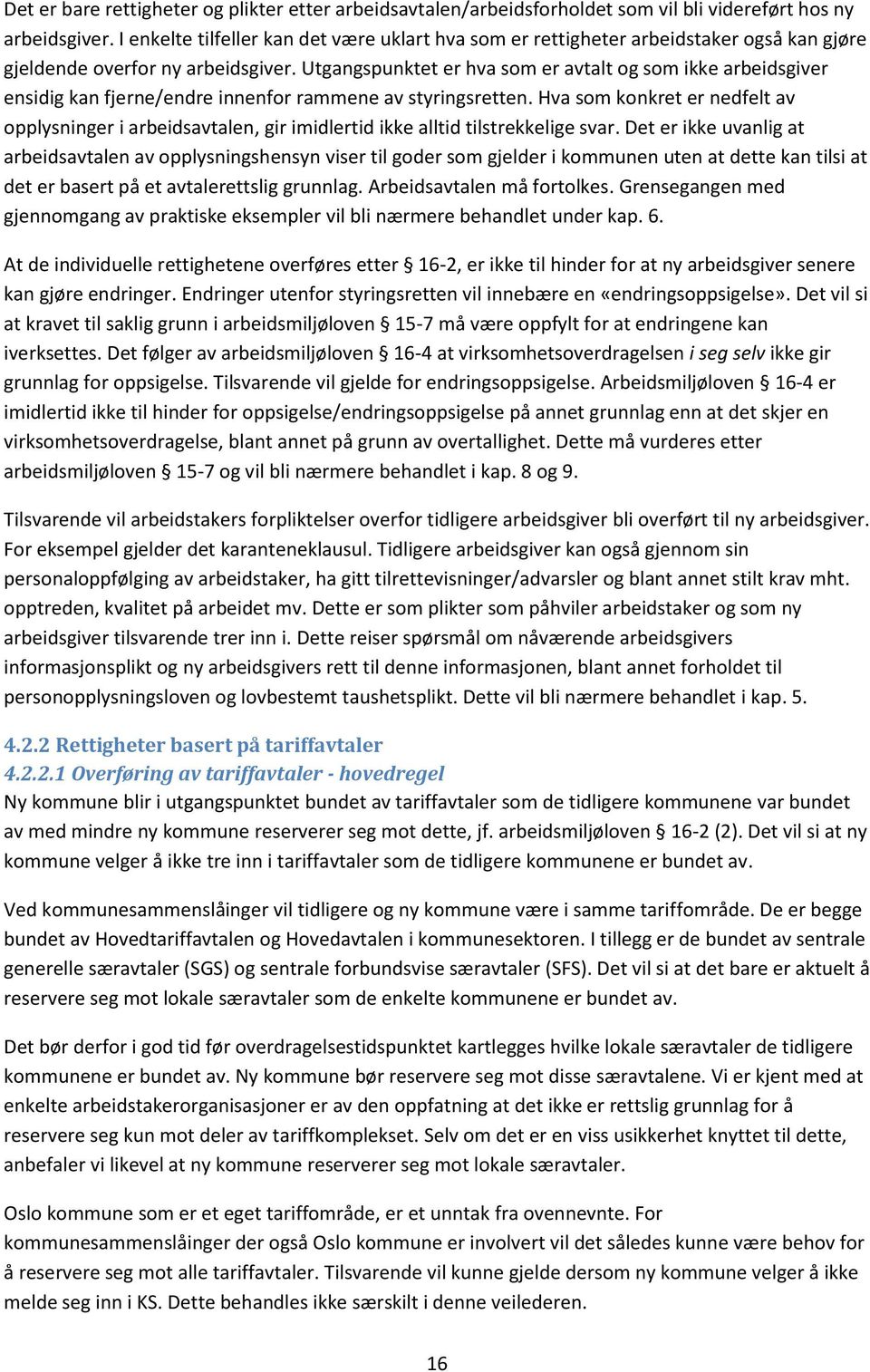 Utgangspunktet er hva som er avtalt og som ikke arbeidsgiver ensidig kan fjerne/endre innenfor rammene av styringsretten.