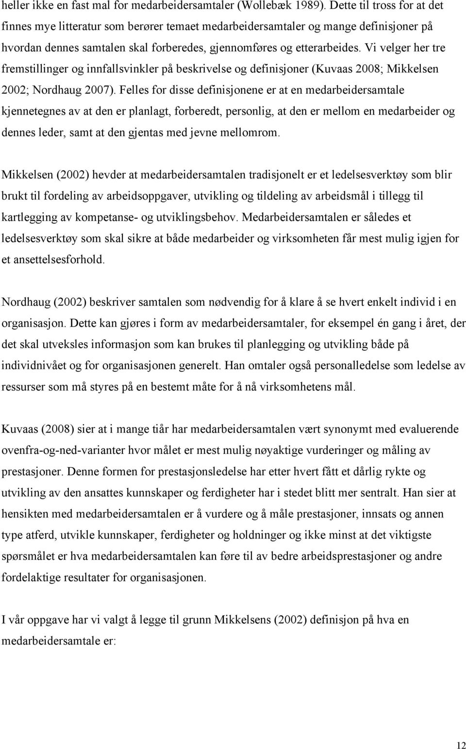 Vi velger her tre fremstillinger og innfallsvinkler på beskrivelse og definisjoner (Kuvaas 2008; Mikkelsen 2002; Nordhaug 2007).