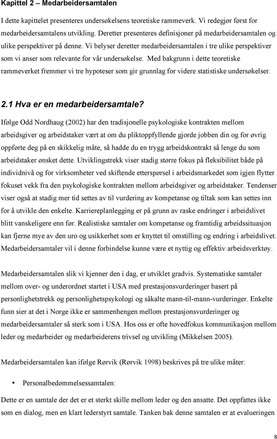 Vi belyser deretter medarbeidersamtalen i tre ulike perspektiver som vi anser som relevante for vår undersøkelse.