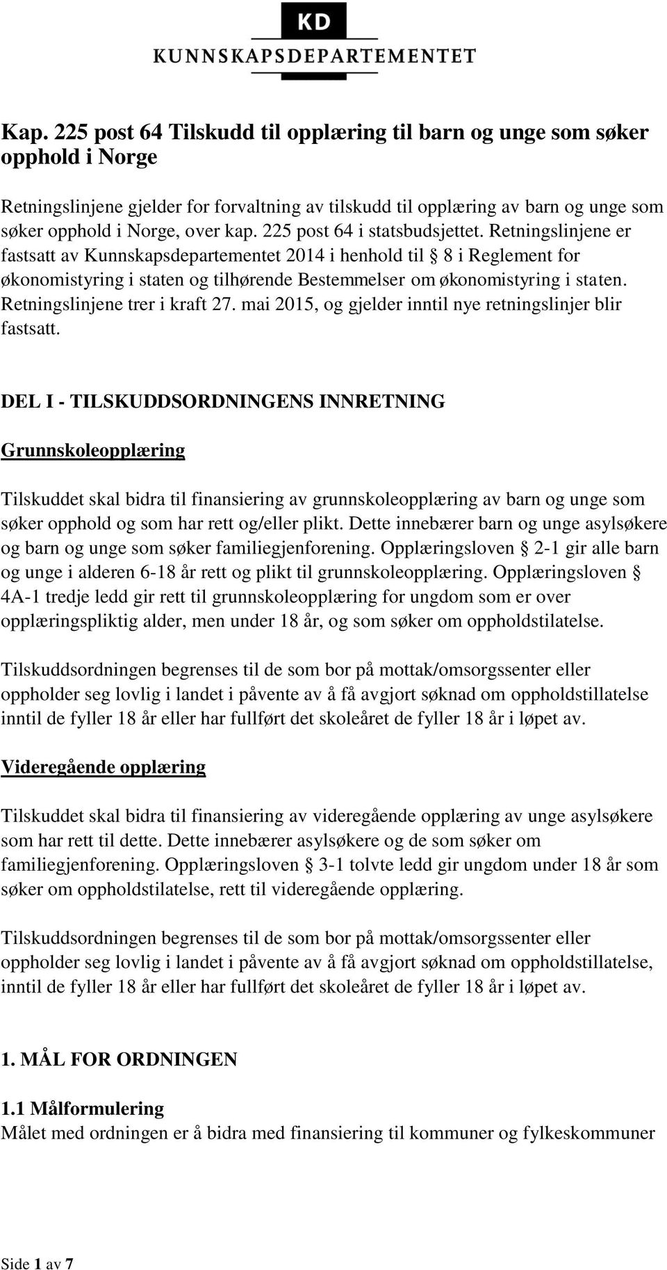 Retningslinjene er fastsatt av Kunnskapsdepartementet 2014 i henhold til 8 i Reglement for økonomistyring i staten og tilhørende Bestemmelser om økonomistyring i staten.