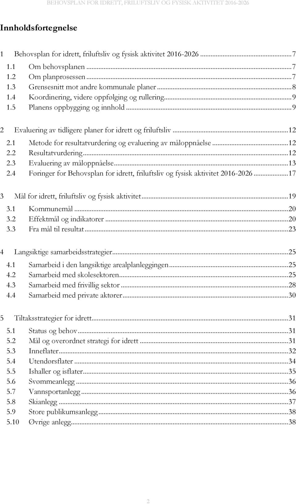 1 Metode for resultatvurdering og evaluering av måloppnåelse... 12 2.2 Resultatvurdering... 12 2.3 Evaluering av måloppnåelse... 13 2.