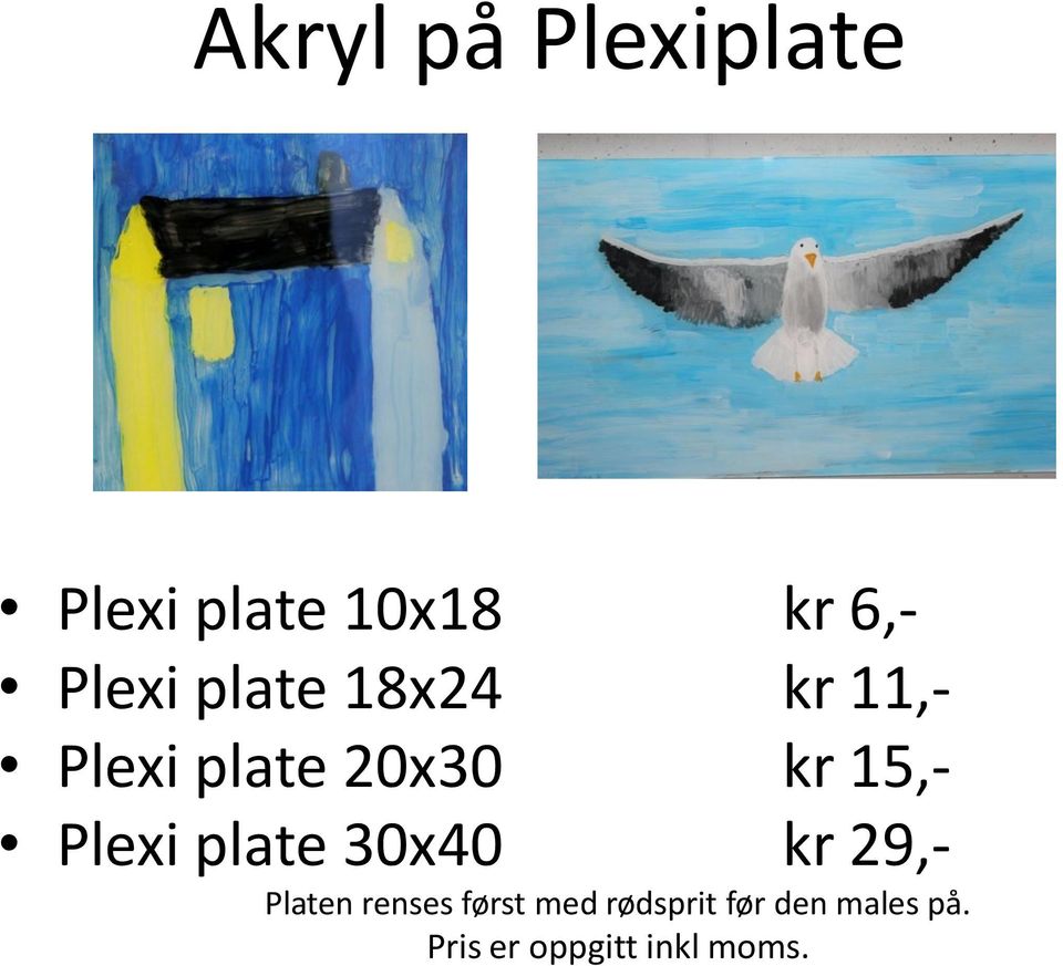 15,- Plexi plate 30x40 kr 29,- Platen renses