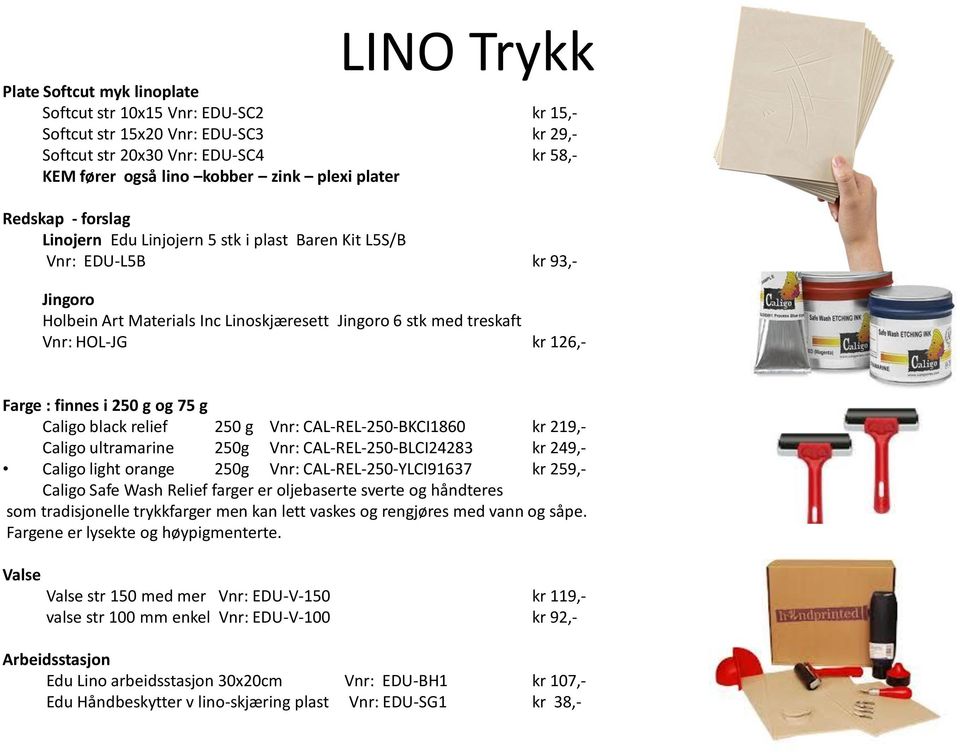 Farge : finnes i 250 g og 75 g Caligo black relief 250 g Vnr: CAL-REL-250-BKCI1860 kr 219,- Caligo ultramarine 250g Vnr: CAL-REL-250-BLCI24283 kr 249,- Caligo light orange 250g Vnr: