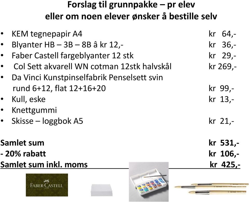 12stk halvskål kr 269,- Da Vinci Kunstpinselfabrik Penselsett svin rund 6+12, flat 12+16+20 kr 99,- Kull,